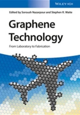 Graphene Technology: From Laboratory to Fabrication by Soroush Nazarpour