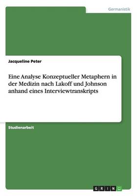 Eine Analyse Konzeptueller Metaphern in der Medizin nach Lakoff und Johnson anhand eines Interviewtranskripts book