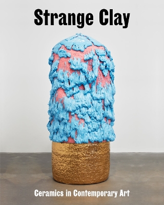 Strange Clay: Ceramics in Contemporary Art book