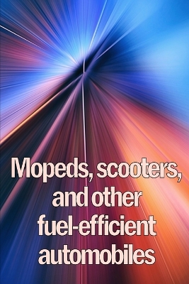 Mopeds, scooters, and other fuel-efficient automobiles: Lambretta and Vespa Motor Scooters Amazing Idea Gift book