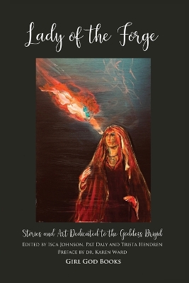 Lady of the Forge: Stories and Art Dedicated to the Goddess Brigid book