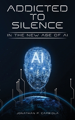 Addicted to Silence by Jonathan Paul Capriola