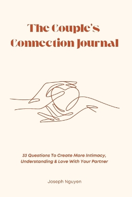 The Couple's Connection Journal: 33 Questions To Create More Intimacy, Understanding & Love With Your Partner book