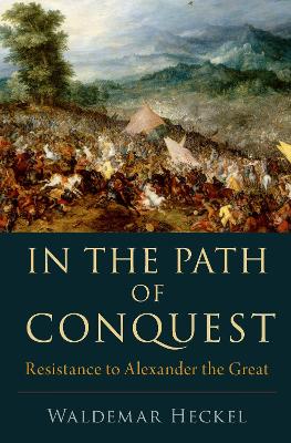 In the Path of Conquest: Resistance to Alexander the Great by Waldemar Heckel