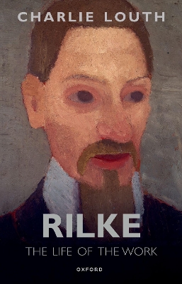 Rilke: The Life of the Work by Charlie Louth