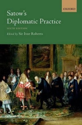 Satow's Diplomatic Practice by Ivor Roberts