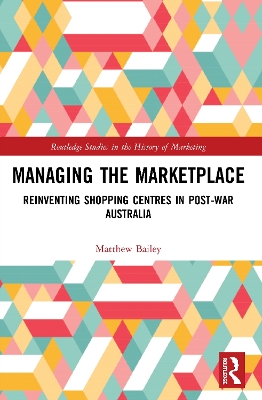 Managing the Marketplace: Reinventing Shopping Centres in Post-War Australia book