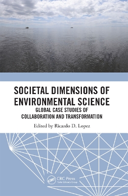 Societal Dimensions of Environmental Science: Global Case Studies of Collaboration and Transformation by Ricardo D. Lopez