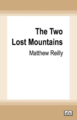 The Two Lost Mountains: A Jack West Jr Novel 6 by Matthew Reilly