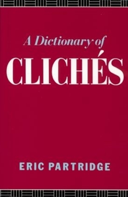 Dictionary of Cliches by Eric Partridge