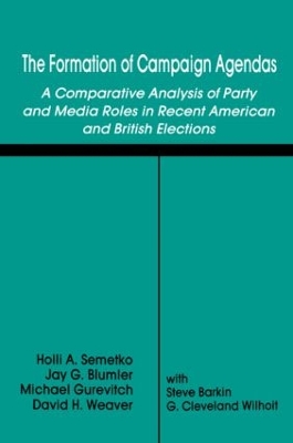 The Formation of Campaign Agendas: A Comparative Analysis of Party and Media Roles in Recent American and British Elections book