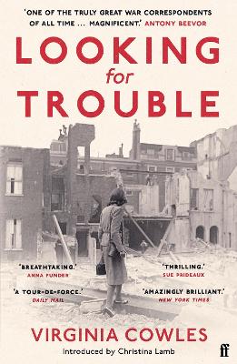 Looking for Trouble: 'One of the truly great war correspondents: magnificent.' (Antony Beevor) by Virginia Cowles