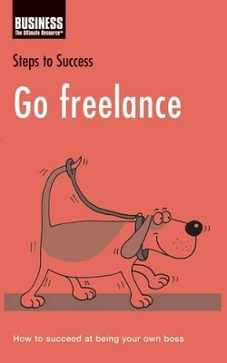 Go Freelance: How to Succeed at Being Your Own Boss book