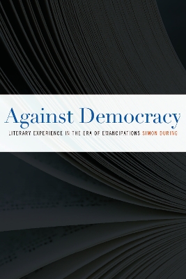 Against Democracy by Simon During