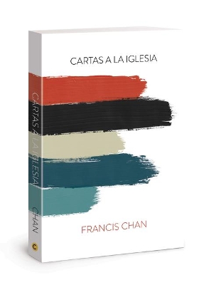 Cartas a La Iglesia/ Letters to the Church by Francis Chan