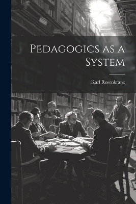 Pedagogics as a System by Rosenkranz Karl