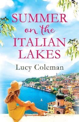 Summer on the Italian Lakes: the perfect summer love story from the bestselling author of FINDING LOVE IN POSITANO by Lucy Coleman
