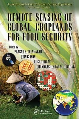 Remote Sensing of Global Croplands for Food Security by Prasad Thenkabail