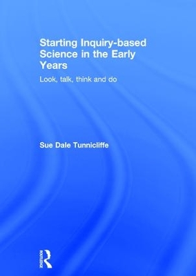 Starting Inquiry Based Science in the Early Years by Sue Dale Tunnicliffe