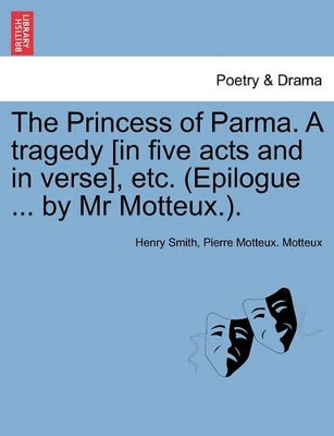 The Princess of Parma. a Tragedy [In Five Acts and in Verse], Etc. (Epilogue ... by MR Motteux.). book