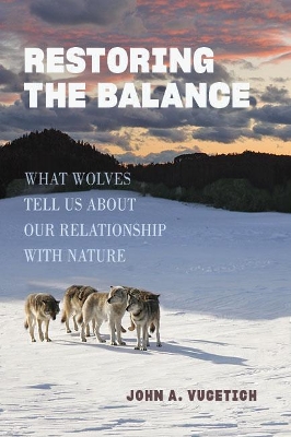 Restoring the Balance: What Wolves Tell Us about Our Relationship with Nature book