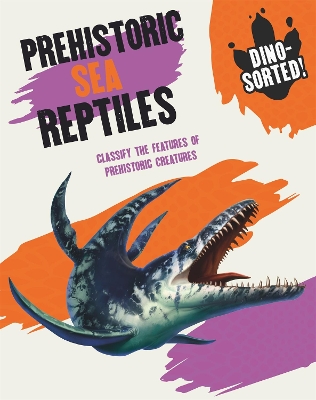 Dino-sorted!: Prehistoric Sea Reptiles by Sonya Newland