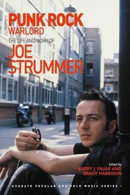 Punk Rock Warlord: the Life and Work of Joe Strummer by Barry J. Faulk