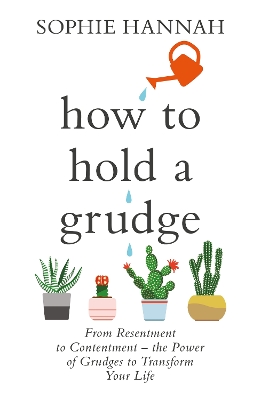 How to Hold a Grudge: From Resentment to Contentment - the Power of Grudges to Transform Your Life book