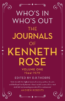 Who's In, Who's Out: The Journals of Kenneth Rose: Volume One 1944-1979 by Kenneth Rose