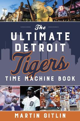 The Ultimate Detroit Tigers Time Machine Book book
