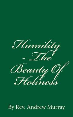 Humility - The Beauty of Holiness by Andrew Murray
