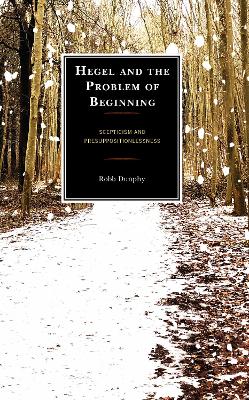 Hegel and the Problem of Beginning: Scepticism and Presuppositionlessness book