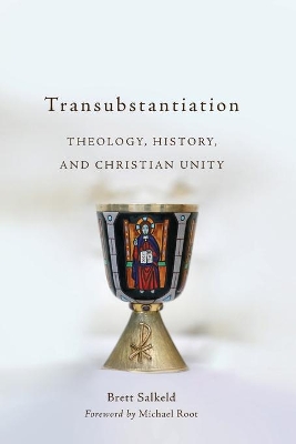 Transubstantiation: Theology, History, and Christian Unity book