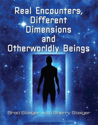 Real Encounters, Different Dimensions And Otherwordly Beings book
