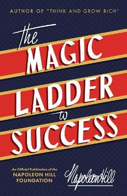 The Magic Ladder to Success: An Official Publication of the Napoleon Hill Foundation book