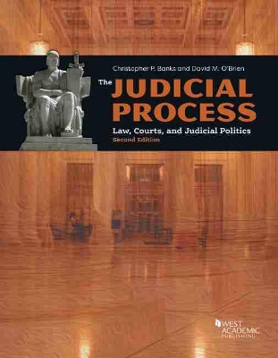 The The Judicial Process: Law, Courts, and Judicial Politics by Christopher P. Banks