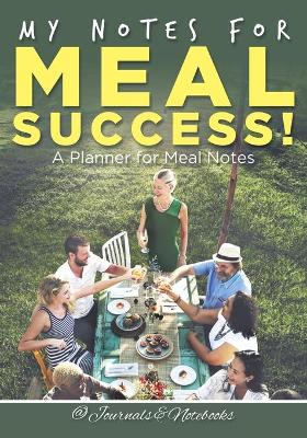 My Notes for Meal Success! A Planner for Meal Notes book