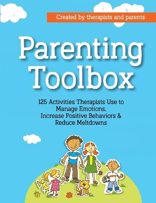 Parenting Toolbox: 125 Activities Therapists Use to Reduce Meltdowns, Increase Positive Behaviors & Manage Emotions book