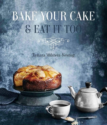 Bake Your Cake & Eat it Too by Tamara Milstein