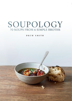 Soupology: 60 Soups From 6 Simple Broths book