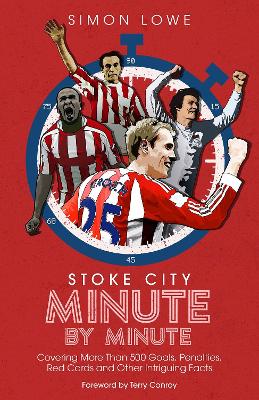 Stoke City Minute By Minute: Covering More Than 500 Goals, Penalties, Red Cards and Other Intriguing Facts book