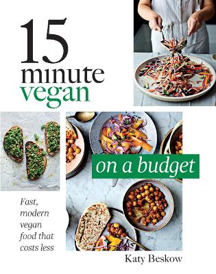 15 Minute Vegan: On a Budget: Fast, Modern Vegan Food That Costs Less book
