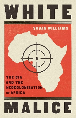 White Malice: The CIA and the Neocolonisation of Africa book