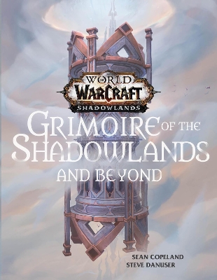 World of Warcraft: Grimoire of the Shadowlands and Beyond by Sean Copeland