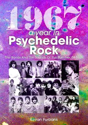 1967: A Year In Psychedelic Rock: The Bands And The Sounds Of The Summer Of Love book