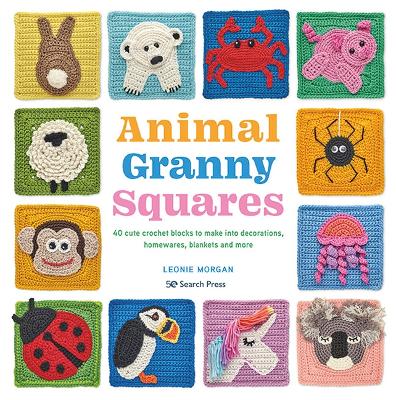 Animal Granny Squares: 40 Cute Crochet Blocks to Make into Decorations, Homewares, Blankets and More book