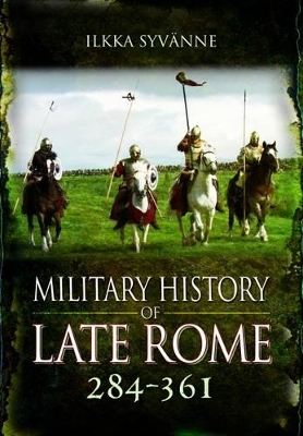 Military History of Late Rome 284-361 by Ilkka Syvanne