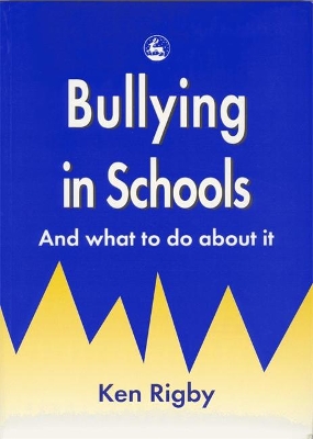 Bullying in Schools by Ken Rigby