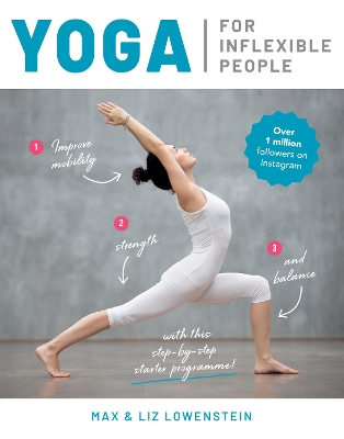 Yoga for Inflexible People: Improve Mobility, Strength and Balance with This Step-by-Step Starter Programme book