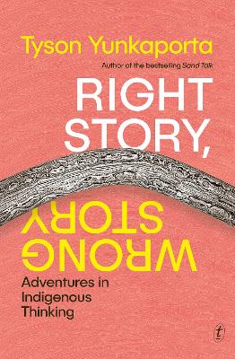 Right Story, Wrong Story: Adventures in Indigenous Thinking by Tyson Yunkaporta